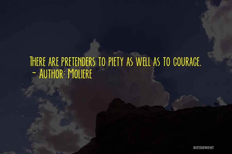 Moliere Quotes: There Are Pretenders To Piety As Well As To Courage.