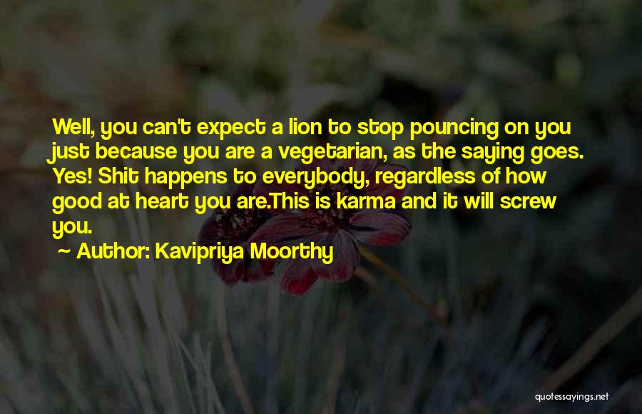 Kavipriya Moorthy Quotes: Well, You Can't Expect A Lion To Stop Pouncing On You Just Because You Are A Vegetarian, As The Saying