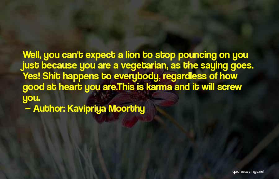 Kavipriya Moorthy Quotes: Well, You Can't Expect A Lion To Stop Pouncing On You Just Because You Are A Vegetarian, As The Saying