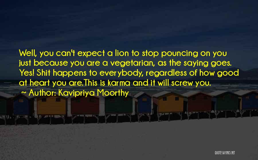 Kavipriya Moorthy Quotes: Well, You Can't Expect A Lion To Stop Pouncing On You Just Because You Are A Vegetarian, As The Saying