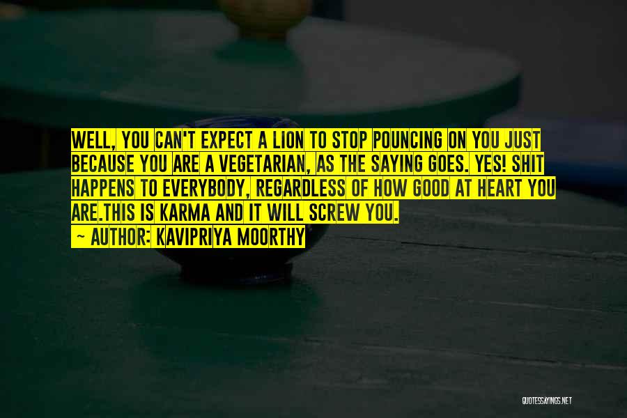 Kavipriya Moorthy Quotes: Well, You Can't Expect A Lion To Stop Pouncing On You Just Because You Are A Vegetarian, As The Saying