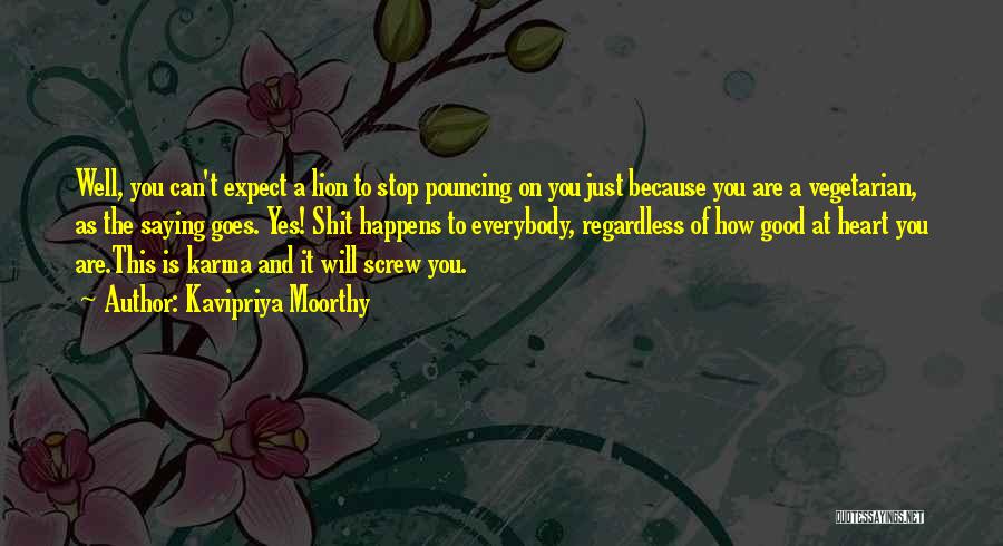 Kavipriya Moorthy Quotes: Well, You Can't Expect A Lion To Stop Pouncing On You Just Because You Are A Vegetarian, As The Saying