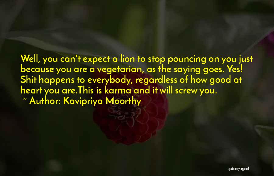 Kavipriya Moorthy Quotes: Well, You Can't Expect A Lion To Stop Pouncing On You Just Because You Are A Vegetarian, As The Saying