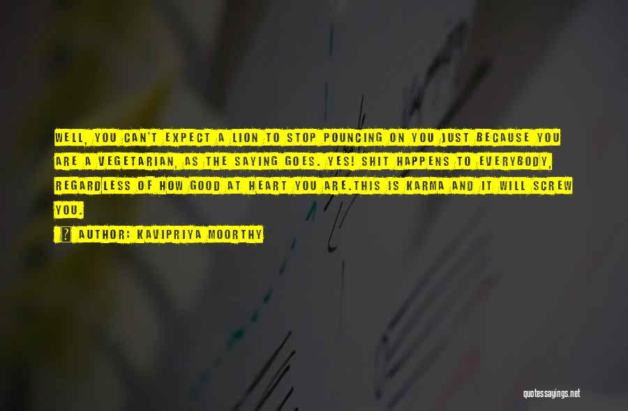 Kavipriya Moorthy Quotes: Well, You Can't Expect A Lion To Stop Pouncing On You Just Because You Are A Vegetarian, As The Saying
