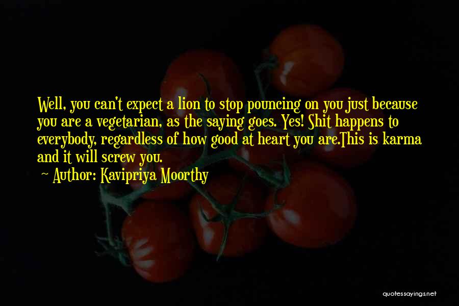 Kavipriya Moorthy Quotes: Well, You Can't Expect A Lion To Stop Pouncing On You Just Because You Are A Vegetarian, As The Saying
