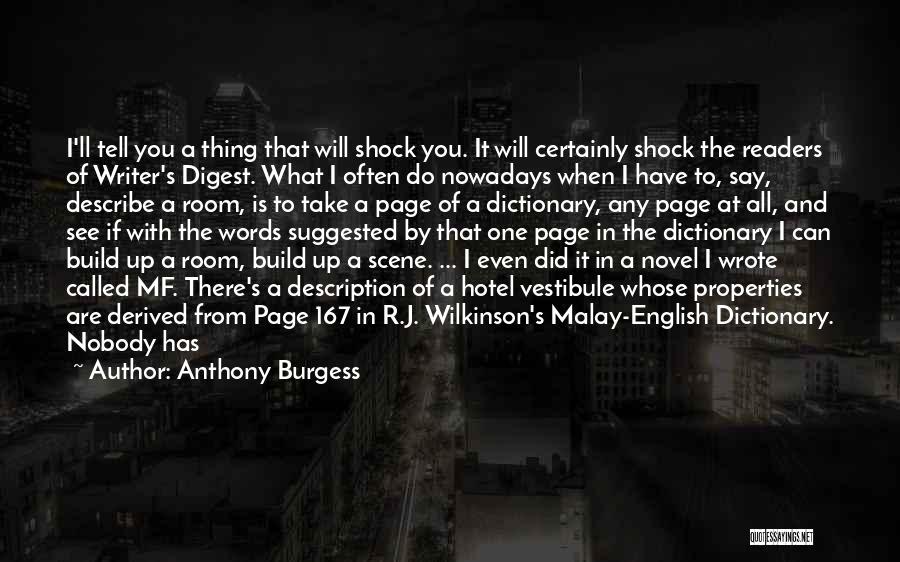 Anthony Burgess Quotes: I'll Tell You A Thing That Will Shock You. It Will Certainly Shock The Readers Of Writer's Digest. What I