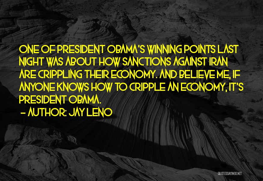 Jay Leno Quotes: One Of President Obama's Winning Points Last Night Was About How Sanctions Against Iran Are Crippling Their Economy. And Believe