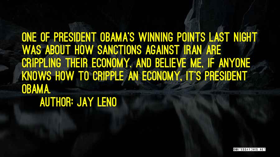 Jay Leno Quotes: One Of President Obama's Winning Points Last Night Was About How Sanctions Against Iran Are Crippling Their Economy. And Believe