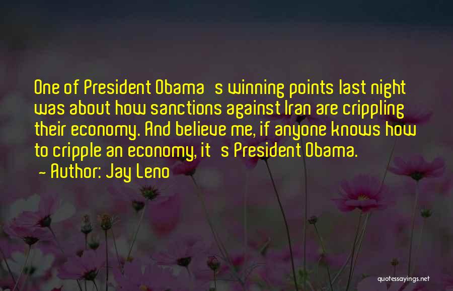 Jay Leno Quotes: One Of President Obama's Winning Points Last Night Was About How Sanctions Against Iran Are Crippling Their Economy. And Believe