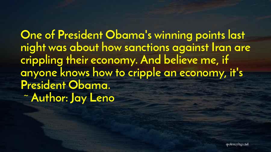 Jay Leno Quotes: One Of President Obama's Winning Points Last Night Was About How Sanctions Against Iran Are Crippling Their Economy. And Believe