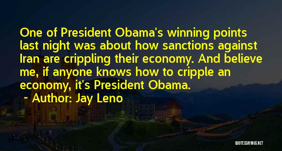 Jay Leno Quotes: One Of President Obama's Winning Points Last Night Was About How Sanctions Against Iran Are Crippling Their Economy. And Believe