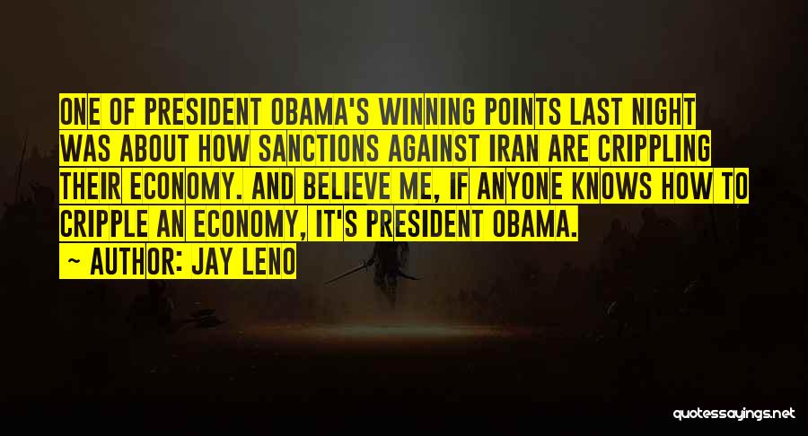 Jay Leno Quotes: One Of President Obama's Winning Points Last Night Was About How Sanctions Against Iran Are Crippling Their Economy. And Believe