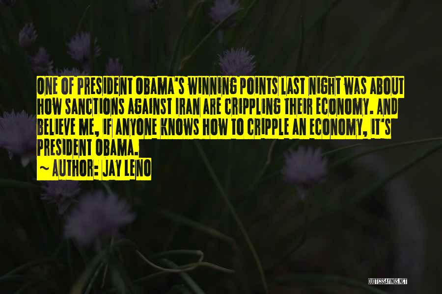 Jay Leno Quotes: One Of President Obama's Winning Points Last Night Was About How Sanctions Against Iran Are Crippling Their Economy. And Believe