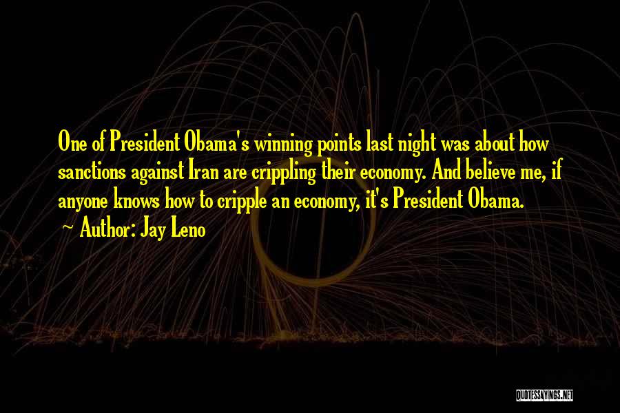 Jay Leno Quotes: One Of President Obama's Winning Points Last Night Was About How Sanctions Against Iran Are Crippling Their Economy. And Believe