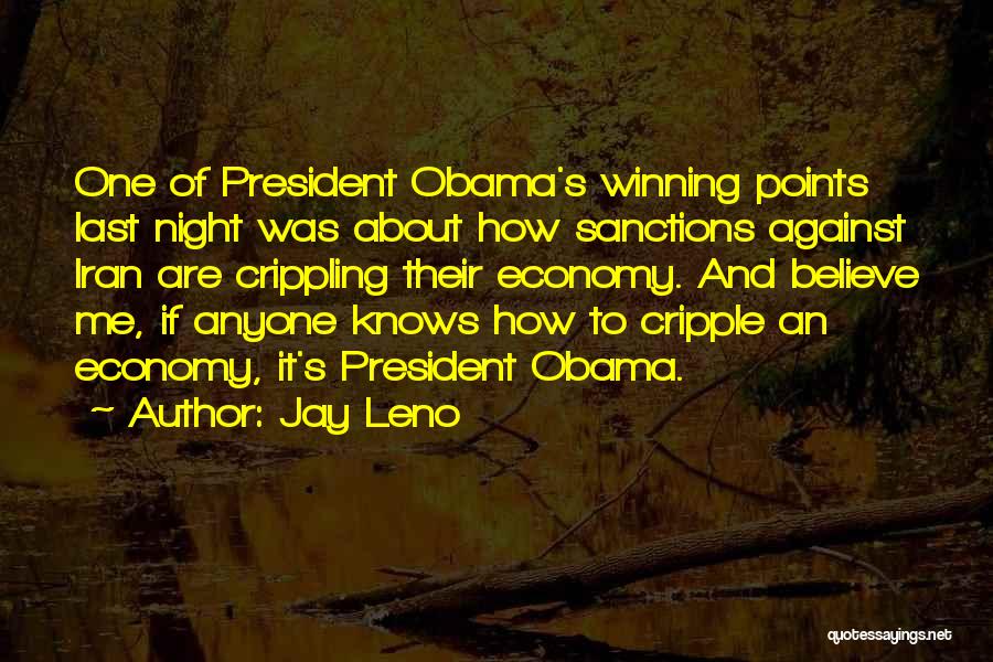 Jay Leno Quotes: One Of President Obama's Winning Points Last Night Was About How Sanctions Against Iran Are Crippling Their Economy. And Believe