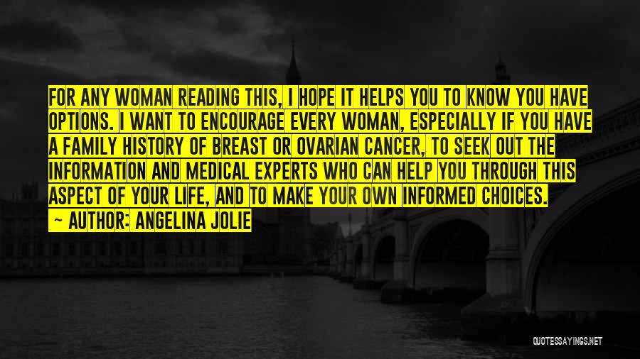 Angelina Jolie Quotes: For Any Woman Reading This, I Hope It Helps You To Know You Have Options. I Want To Encourage Every