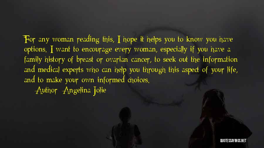 Angelina Jolie Quotes: For Any Woman Reading This, I Hope It Helps You To Know You Have Options. I Want To Encourage Every