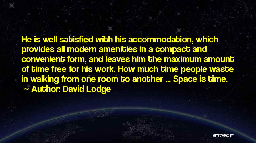David Lodge Quotes: He Is Well Satisfied With His Accommodation, Which Provides All Modern Amenities In A Compact And Convenient Form, And Leaves