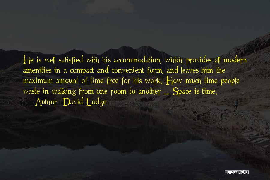 David Lodge Quotes: He Is Well Satisfied With His Accommodation, Which Provides All Modern Amenities In A Compact And Convenient Form, And Leaves