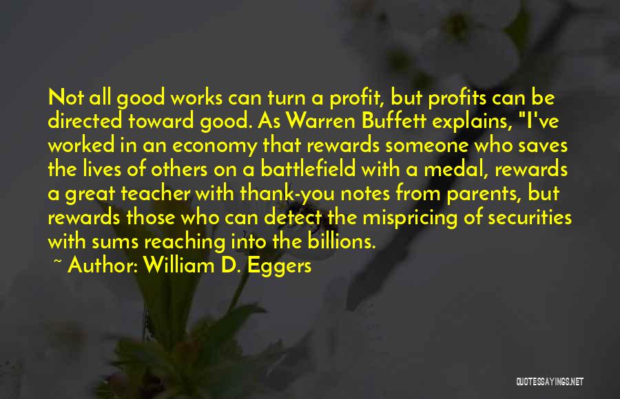 William D. Eggers Quotes: Not All Good Works Can Turn A Profit, But Profits Can Be Directed Toward Good. As Warren Buffett Explains, I've