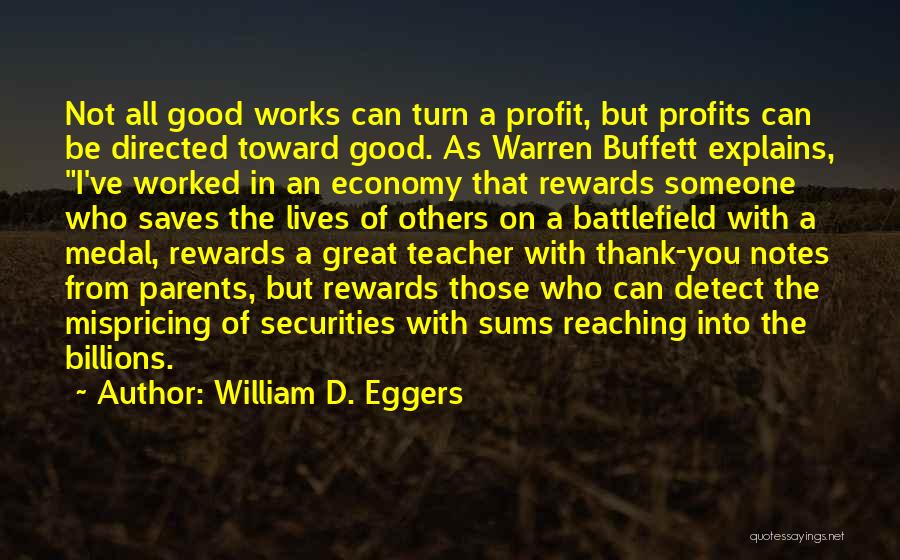 William D. Eggers Quotes: Not All Good Works Can Turn A Profit, But Profits Can Be Directed Toward Good. As Warren Buffett Explains, I've