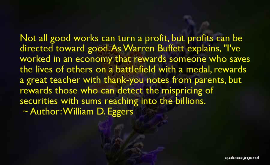 William D. Eggers Quotes: Not All Good Works Can Turn A Profit, But Profits Can Be Directed Toward Good. As Warren Buffett Explains, I've