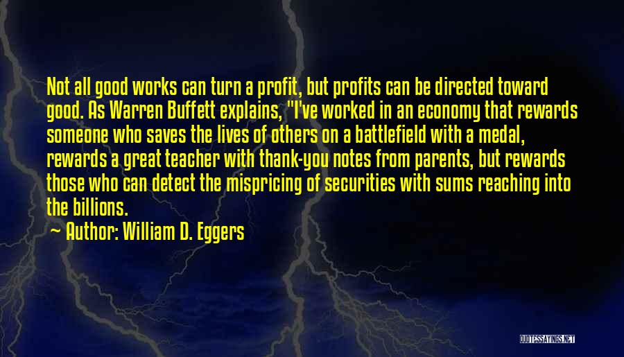 William D. Eggers Quotes: Not All Good Works Can Turn A Profit, But Profits Can Be Directed Toward Good. As Warren Buffett Explains, I've