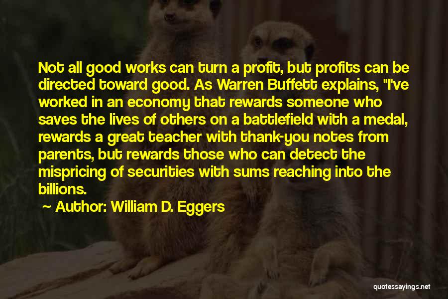 William D. Eggers Quotes: Not All Good Works Can Turn A Profit, But Profits Can Be Directed Toward Good. As Warren Buffett Explains, I've