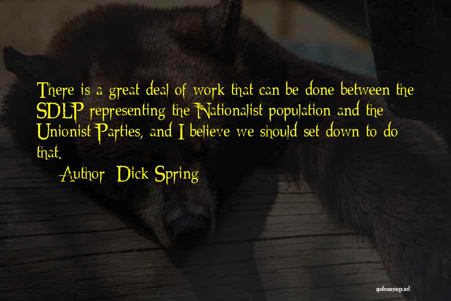 Dick Spring Quotes: There Is A Great Deal Of Work That Can Be Done Between The Sdlp Representing The Nationalist Population And The