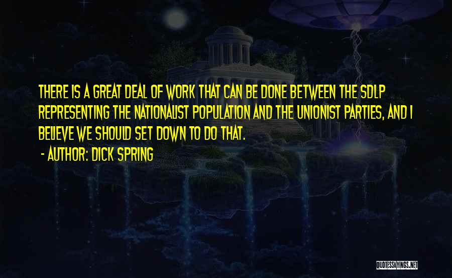 Dick Spring Quotes: There Is A Great Deal Of Work That Can Be Done Between The Sdlp Representing The Nationalist Population And The
