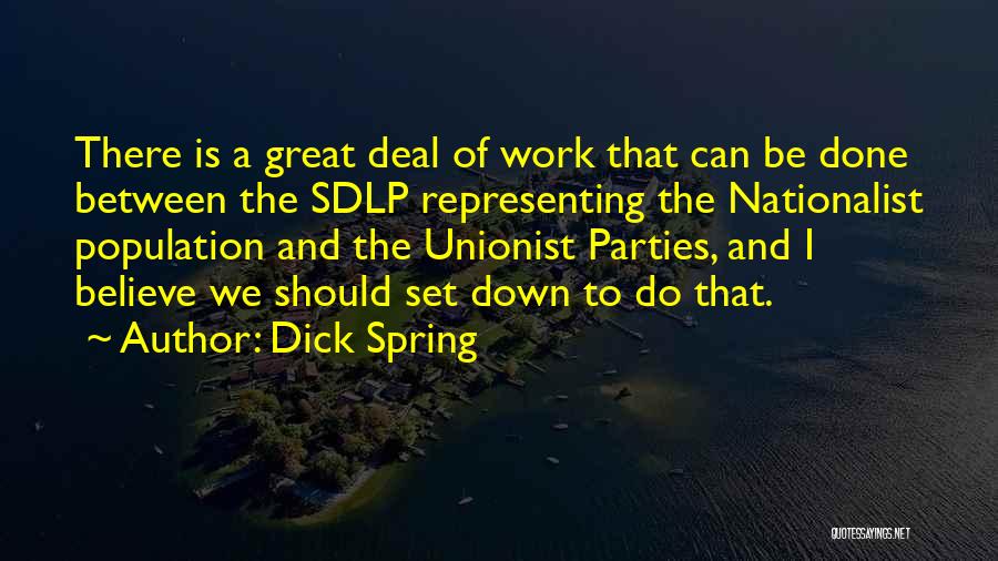 Dick Spring Quotes: There Is A Great Deal Of Work That Can Be Done Between The Sdlp Representing The Nationalist Population And The