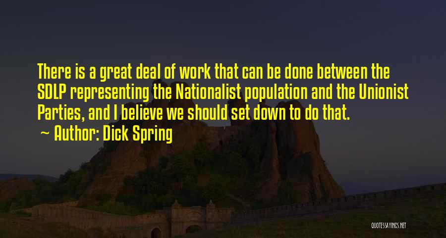 Dick Spring Quotes: There Is A Great Deal Of Work That Can Be Done Between The Sdlp Representing The Nationalist Population And The