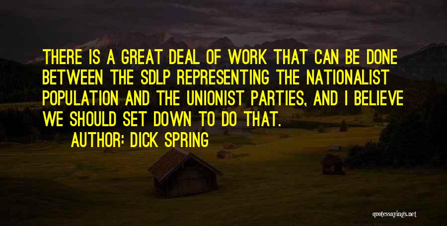 Dick Spring Quotes: There Is A Great Deal Of Work That Can Be Done Between The Sdlp Representing The Nationalist Population And The