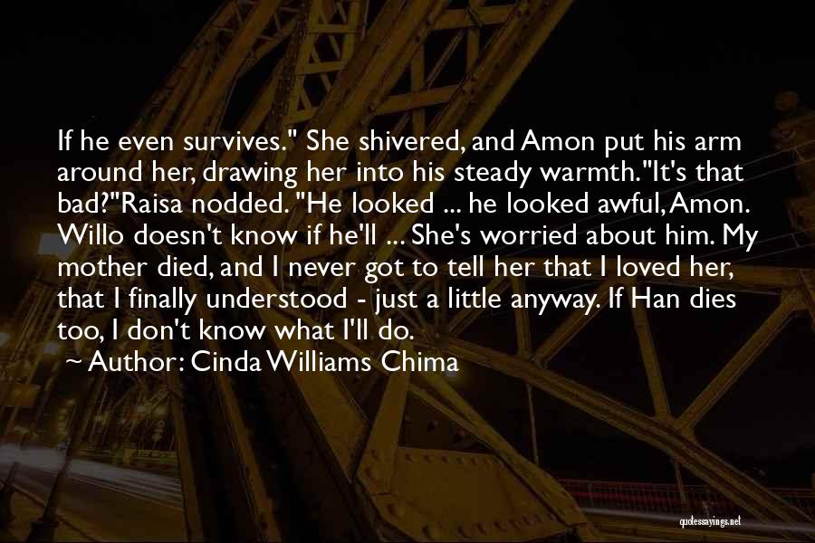 Cinda Williams Chima Quotes: If He Even Survives. She Shivered, And Amon Put His Arm Around Her, Drawing Her Into His Steady Warmth.it's That