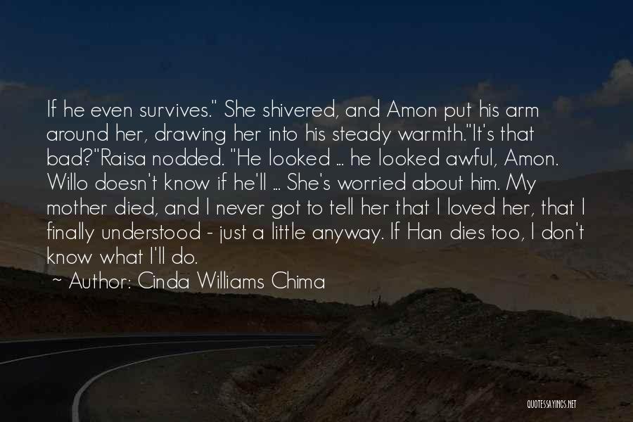 Cinda Williams Chima Quotes: If He Even Survives. She Shivered, And Amon Put His Arm Around Her, Drawing Her Into His Steady Warmth.it's That