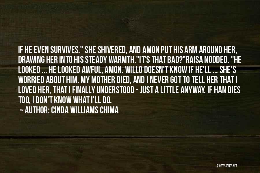 Cinda Williams Chima Quotes: If He Even Survives. She Shivered, And Amon Put His Arm Around Her, Drawing Her Into His Steady Warmth.it's That