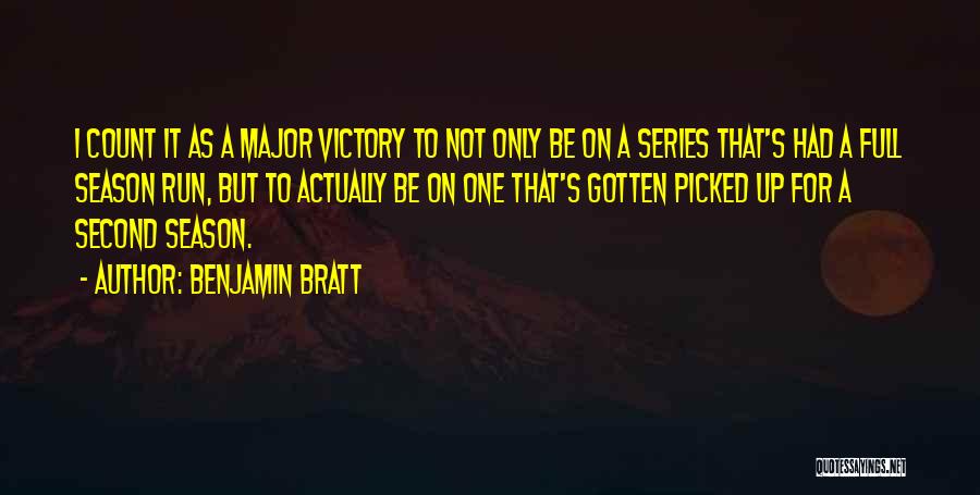 Benjamin Bratt Quotes: I Count It As A Major Victory To Not Only Be On A Series That's Had A Full Season Run,