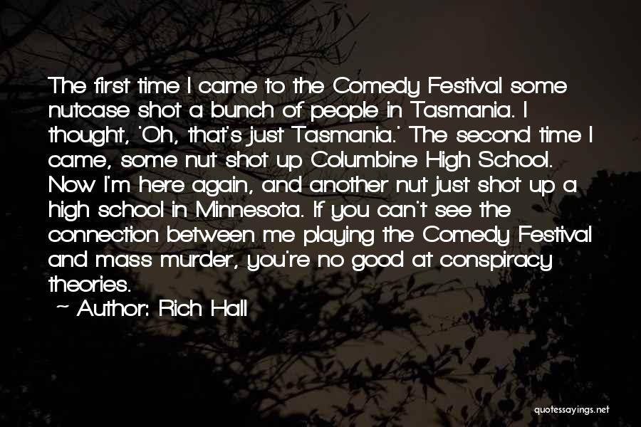 Rich Hall Quotes: The First Time I Came To The Comedy Festival Some Nutcase Shot A Bunch Of People In Tasmania. I Thought,