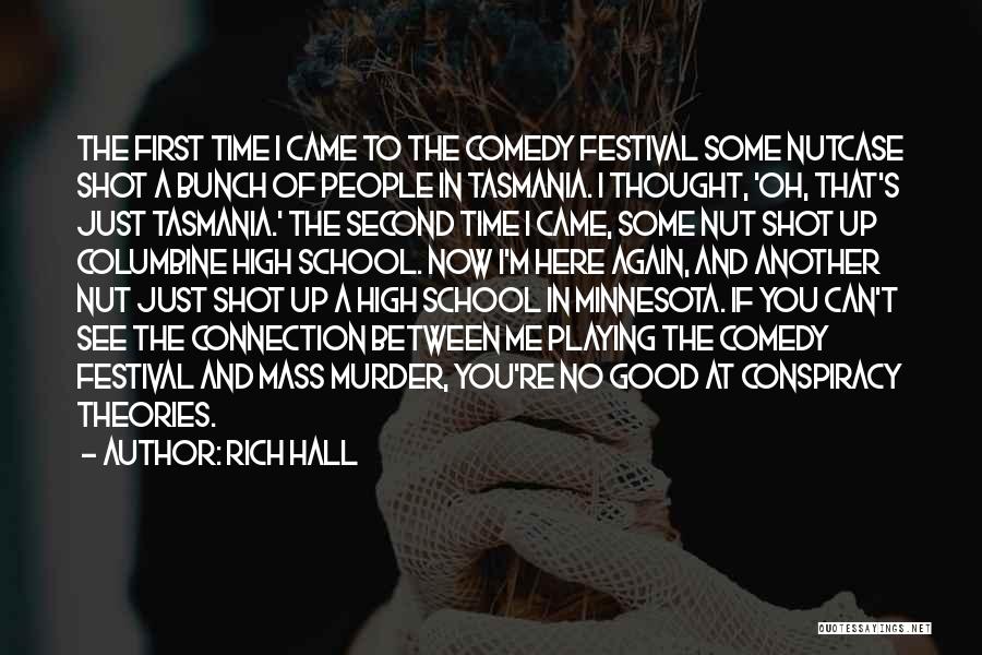 Rich Hall Quotes: The First Time I Came To The Comedy Festival Some Nutcase Shot A Bunch Of People In Tasmania. I Thought,