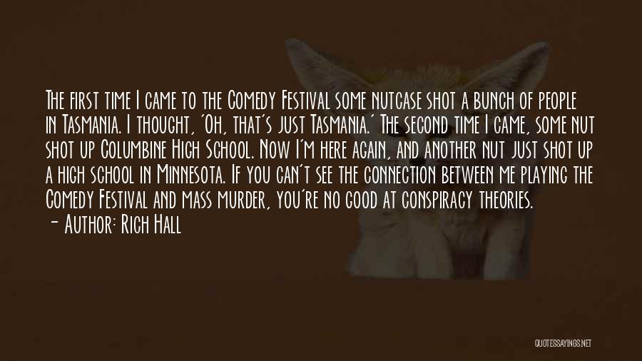 Rich Hall Quotes: The First Time I Came To The Comedy Festival Some Nutcase Shot A Bunch Of People In Tasmania. I Thought,