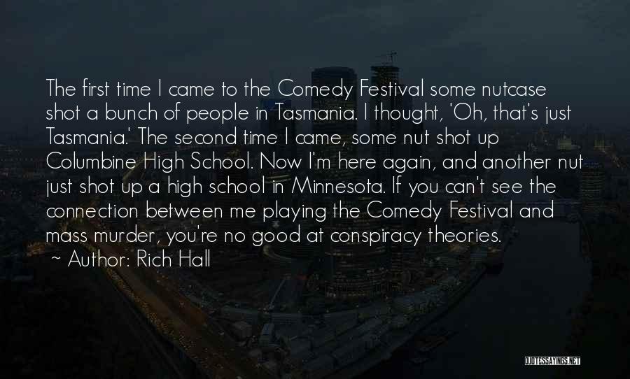 Rich Hall Quotes: The First Time I Came To The Comedy Festival Some Nutcase Shot A Bunch Of People In Tasmania. I Thought,