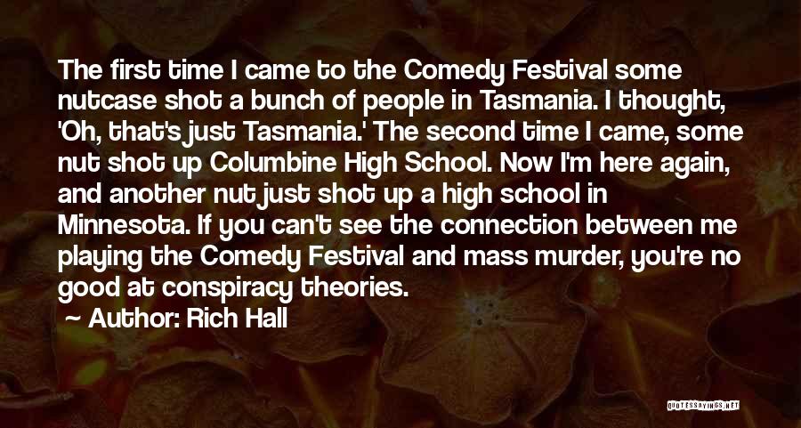 Rich Hall Quotes: The First Time I Came To The Comedy Festival Some Nutcase Shot A Bunch Of People In Tasmania. I Thought,