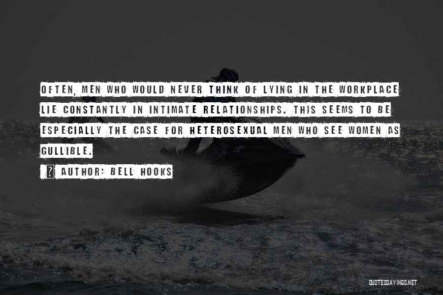 Bell Hooks Quotes: Often, Men Who Would Never Think Of Lying In The Workplace Lie Constantly In Intimate Relationships. This Seems To Be