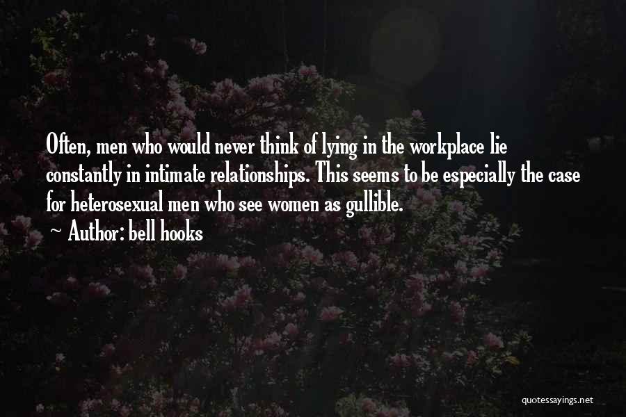 Bell Hooks Quotes: Often, Men Who Would Never Think Of Lying In The Workplace Lie Constantly In Intimate Relationships. This Seems To Be