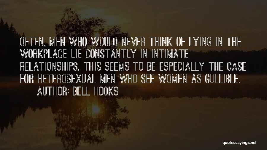 Bell Hooks Quotes: Often, Men Who Would Never Think Of Lying In The Workplace Lie Constantly In Intimate Relationships. This Seems To Be