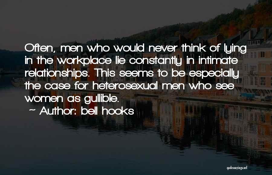 Bell Hooks Quotes: Often, Men Who Would Never Think Of Lying In The Workplace Lie Constantly In Intimate Relationships. This Seems To Be