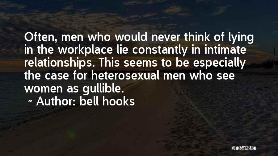 Bell Hooks Quotes: Often, Men Who Would Never Think Of Lying In The Workplace Lie Constantly In Intimate Relationships. This Seems To Be