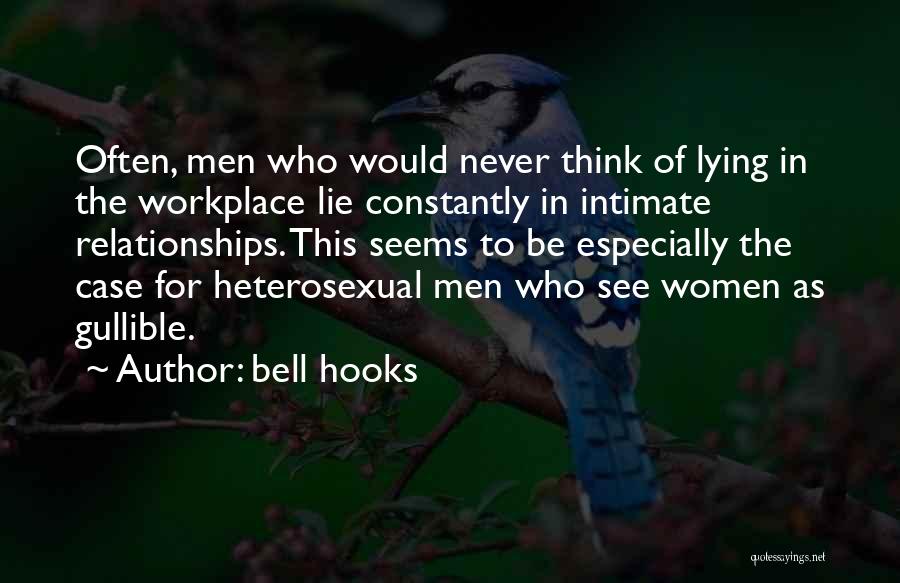 Bell Hooks Quotes: Often, Men Who Would Never Think Of Lying In The Workplace Lie Constantly In Intimate Relationships. This Seems To Be