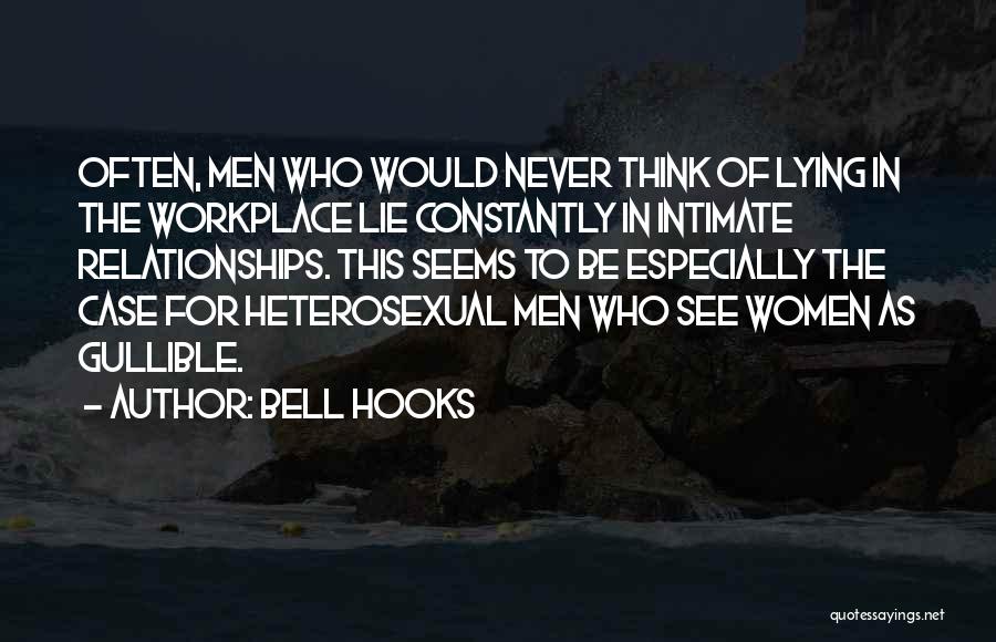 Bell Hooks Quotes: Often, Men Who Would Never Think Of Lying In The Workplace Lie Constantly In Intimate Relationships. This Seems To Be