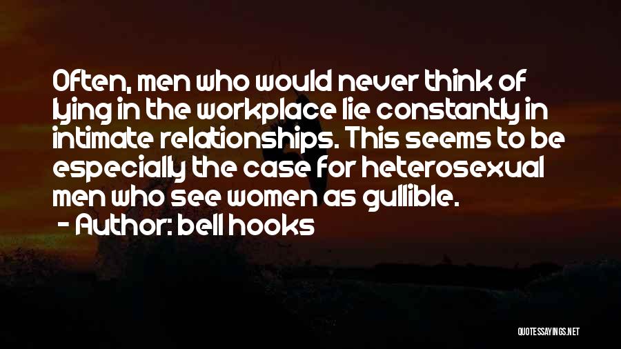 Bell Hooks Quotes: Often, Men Who Would Never Think Of Lying In The Workplace Lie Constantly In Intimate Relationships. This Seems To Be